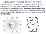 Offer Cost Effective Treatments of Full Mouth Rehabilitation in 