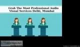 Grab The Most Professional Audio Visual Services Delhi Mumbai