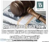 DO YOU NEED CASH NOW DO YOU HAVE A CURRENT LAWSUIT