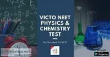 VICTO NEET Physics and Chemistry Test On This April 28 2019