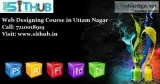 Web Designing Training in Uttam Nagar and Get 100% Job Guarantee