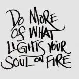 Live Your Life With Your Soul On Fire