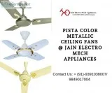 Pista Color Metallic Ceiling Fans  Jain Electro Mech Appliances