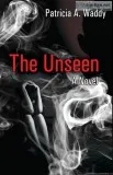 THE UNSEEN the new novel by Patricia Waddy