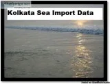 Kolkata Sea Import Data Maximize business revenues with this