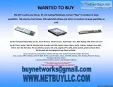   We are buying   WE BUY COMPUTER SERVERS NETWORKING MEMORY DRIV