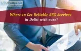 Where to Get Reliable SEO Services in Delhi with ease