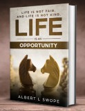 Life is Not Fair and Life is Not Kind Life is an Opportunity