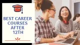 Best Career Courses After 12th  With 100% Job placement