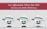Get Affordable White&nbspHat&nbsp SEO&nbspServices In Delhi With