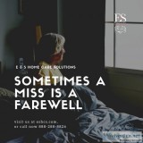E and S Home Care Solutions   Sometimes a Miss is a Farewell