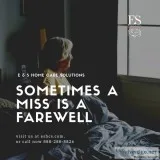 E and S Home Care Solutions   Sometimes a Miss is a Farewell