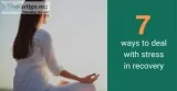 How Deal With Your Stress In Recovery