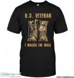 Proud Veteran T shirt - Walked The Walk