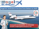 Avail Angel Air Ambulance Services from Bokaro to Delhi