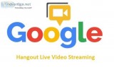 Google Hangouts Live Video Streaming Services  in India