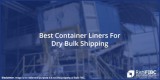 Best Container Liners For Dry Bulk Shipping from Rishi FIBC Solu