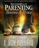 SUCCESSFULLY PARENTING TWEENS and TEENS