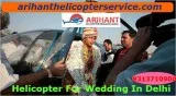 Booking Open For Helicopter On Rent For Marriage In Delhi