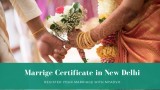Apply For Marriage Certificate In New Delhi
