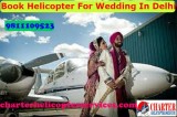 Helicopter On Rent For Grand Wedding In Delhi