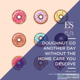 Doughnut Go Another Day Without - E and S Home Care Solutions
