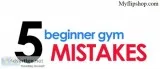 5 Beginner Gym Mistakes You Need To Avoid