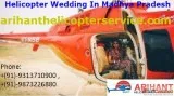 Excellent Service For Helicopter Wedding In Madhya Pradesh