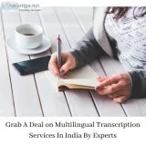 Grab A Deal on Multilingual Transcription Services In India By E