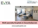 multispeciality hospital in vanasthalipuram Evya Hospitals