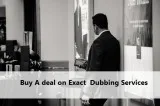 Buy A deal on Exact  Dubbing Services
