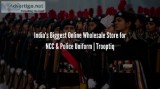 India s Biggest Online Wholesale Store for NCC and Police Unifor