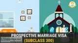 Prospective Marriage Visa subclass 300  Migration Agent