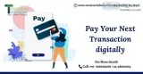 Pay your next transaction digitally