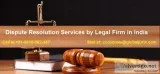 Dispute Resolution Services by Legal Firm in India