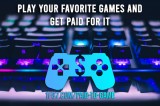 Gamers: Get paid to Play Your Favorite Games