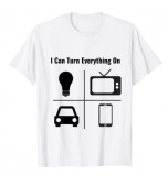I Can Turn Everything On T-Shirt