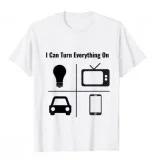 I Can Turn Everything On T-Shirt