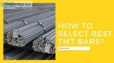 HOW TO SELECT BEST AND THE TOP QUALITY TMT BARS.
