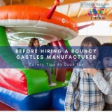 Safety Tips to Look for Before Hiring a Bouncy Castles Manufactu