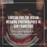 Looking For The Indian Wedding Photographer in San Francisco - S