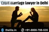 Court marriage lawyer in Delhi &ndash Lead India law associates