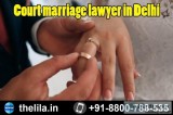 Court marriage lawyer in Delhi &ndash Lead India law associates