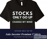 Stocks Only Go Up Premium T Shirt