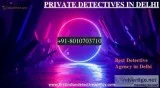 Do We Need The Services Of Detective Agency in Delhi