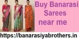 Buy Banarasi Sarees near me &ndash Banarasiyabrothers