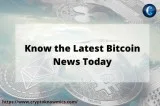 Do you know the latest Bitcoin news today