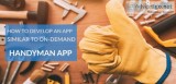 How to develop On-demand Home Services app like Handyman  Handym