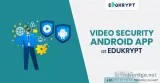 Get Video Security Android App at Edukrypt