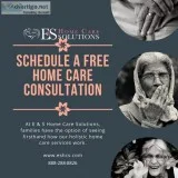 Schedule a FREE Consultation  E and S Home Care Solutions
